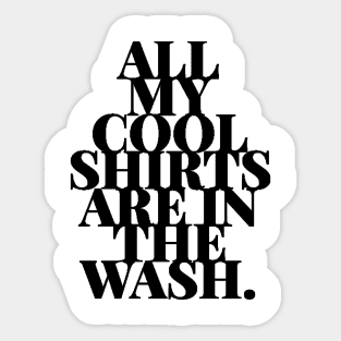 Cool Shirts In Wash Funny Laundry Day Humor Sticker